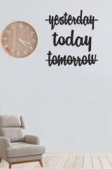 Yesterday / Today / Tomorrow Yazılı Ahşap Dekoratif Tablo